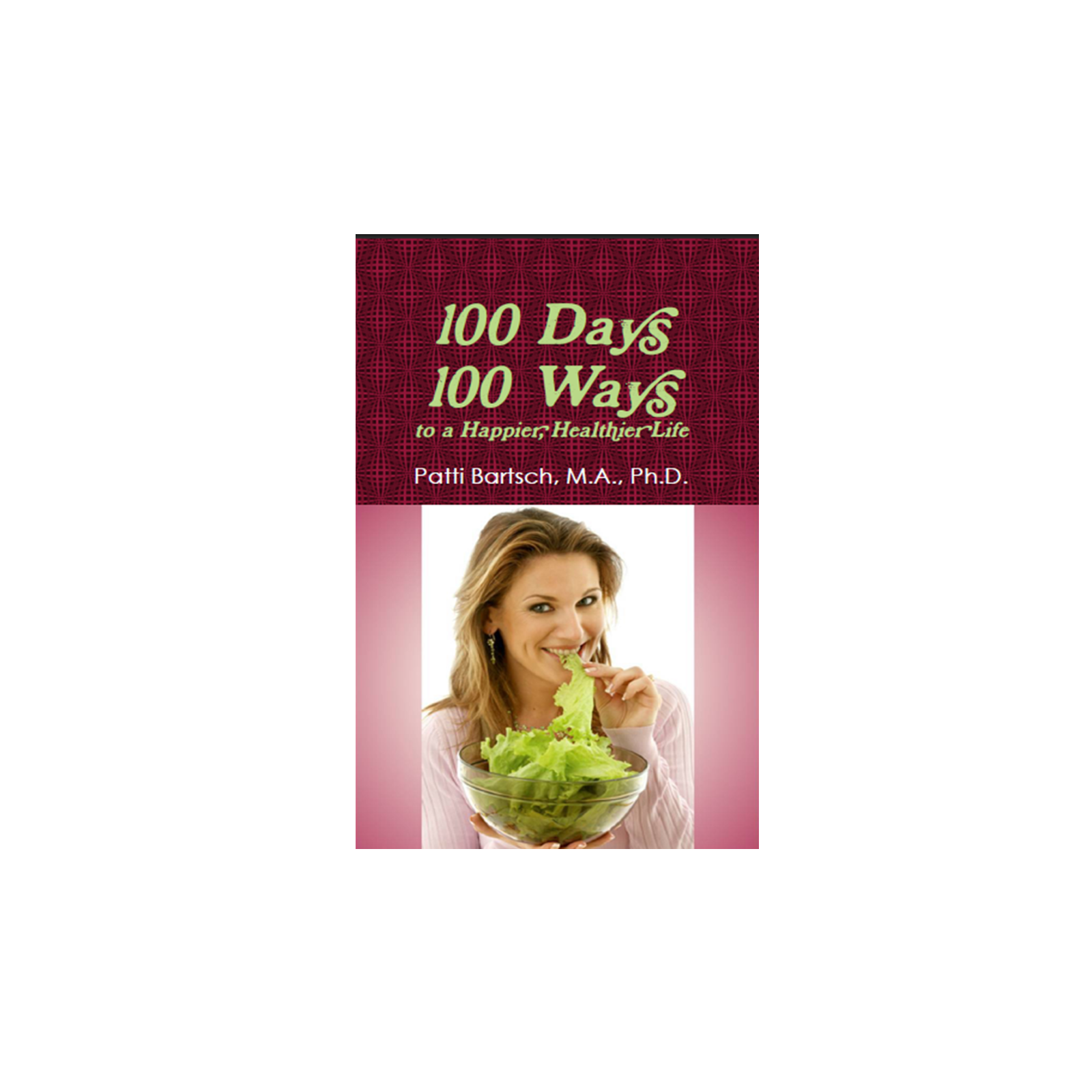 100 Days 100 Ways to a Happier, Healthier Life Naturally Unbridled